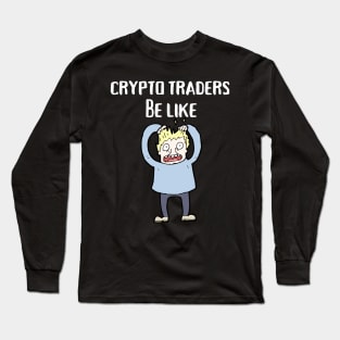 Crypto Investors Be Like Long Sleeve T-Shirt